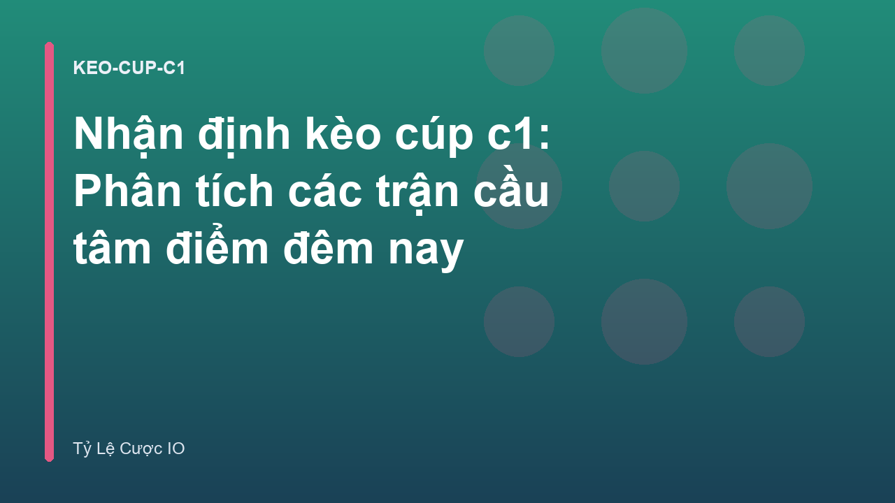 Read more about the article Nhận định kèo cúp c1: Phân tích các trận cầu tâm điểm đêm nay