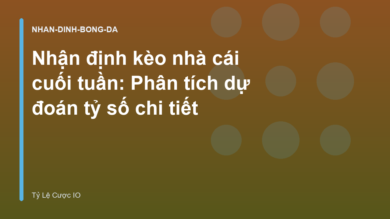 Read more about the article Nhận định kèo nhà cái cuối tuần: Phân tích dự đoán tỷ số chi tiết