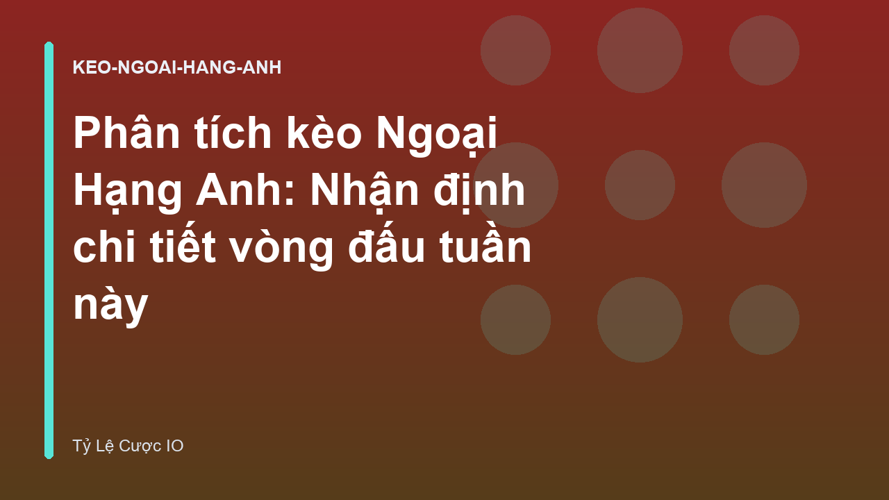 Read more about the article Phân tích kèo Ngoại Hạng Anh: Nhận định chi tiết vòng đấu tuần này
