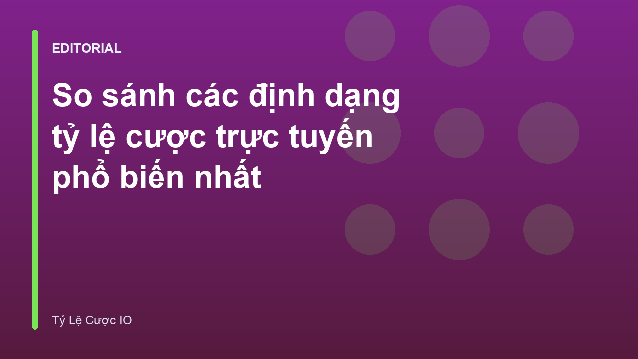 So sánh các định dạng tỷ lệ cược trực tuyến