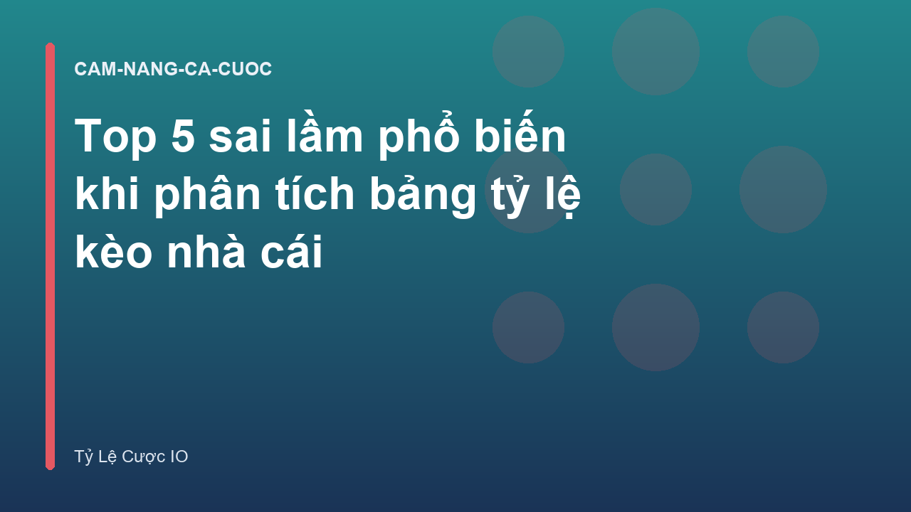 Read more about the article Top 5 sai lầm phổ biến khi phân tích bảng tỷ lệ kèo nhà cái
